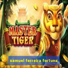 samuel ferreira fortuna